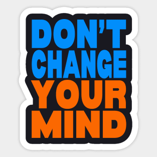 Don't change your mind Sticker